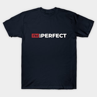 I'm Not Pefect Design T-Shirt
